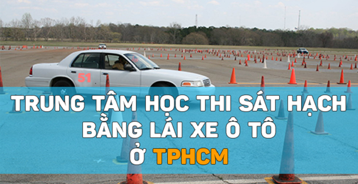 Trung tâm học thi sát hạch bằng lái xe ô tô ở TPHCM