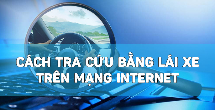 Cách tra cứu bằng lái xe trên mạng internet